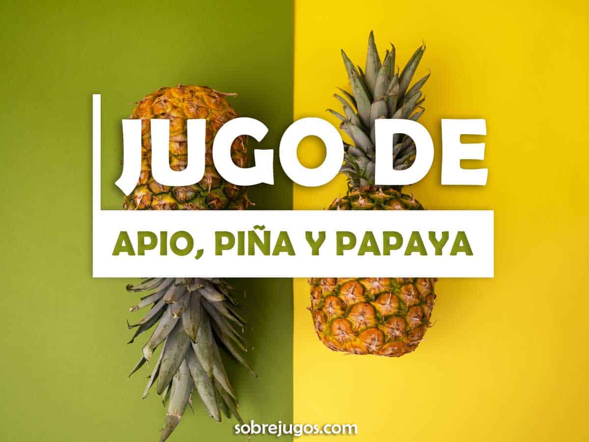 Jugo De Papaya, Piña Y Apio: Receta Fácil - Sobre Jugos