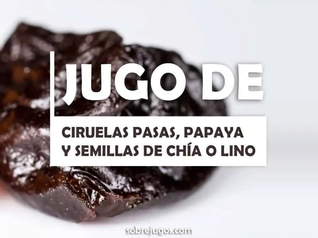 JUGO DE CIRUELAS PASAS, PAPAYA Y SEMILLAS DE CHÍA O LINO