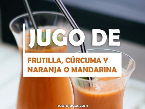 JUGO DE FRUTILLA, CÚRCUMA Y NARANJA O MANDARINA