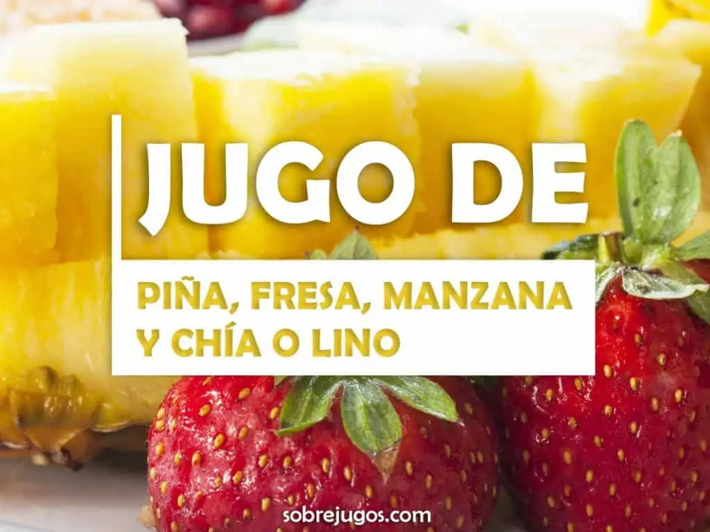 JUGO DE PIÑA, FRESA, MANZANA Y CHÍA O LINO