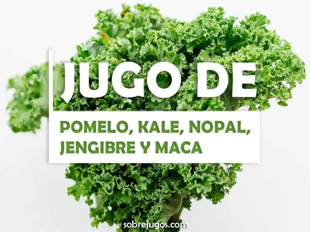 JUGO DE POMELO, KALE, NOPAL, JENGIBRE Y MACA