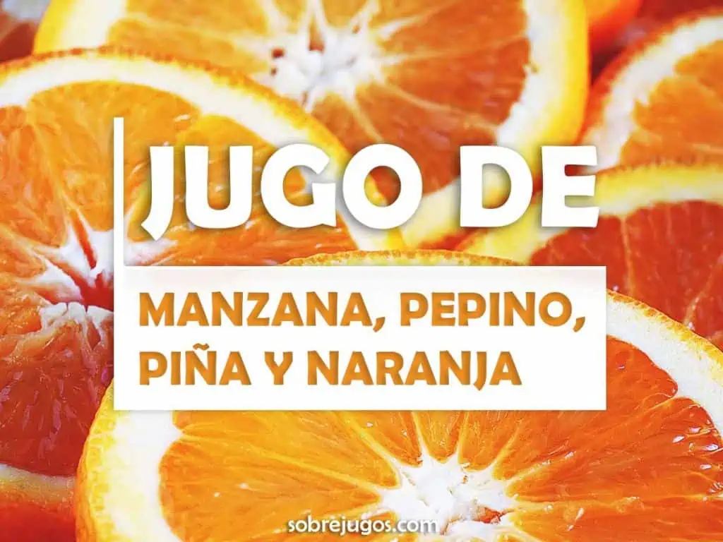 JUGO DE MANZANA, PEPINO, PIÑA Y NARANJA