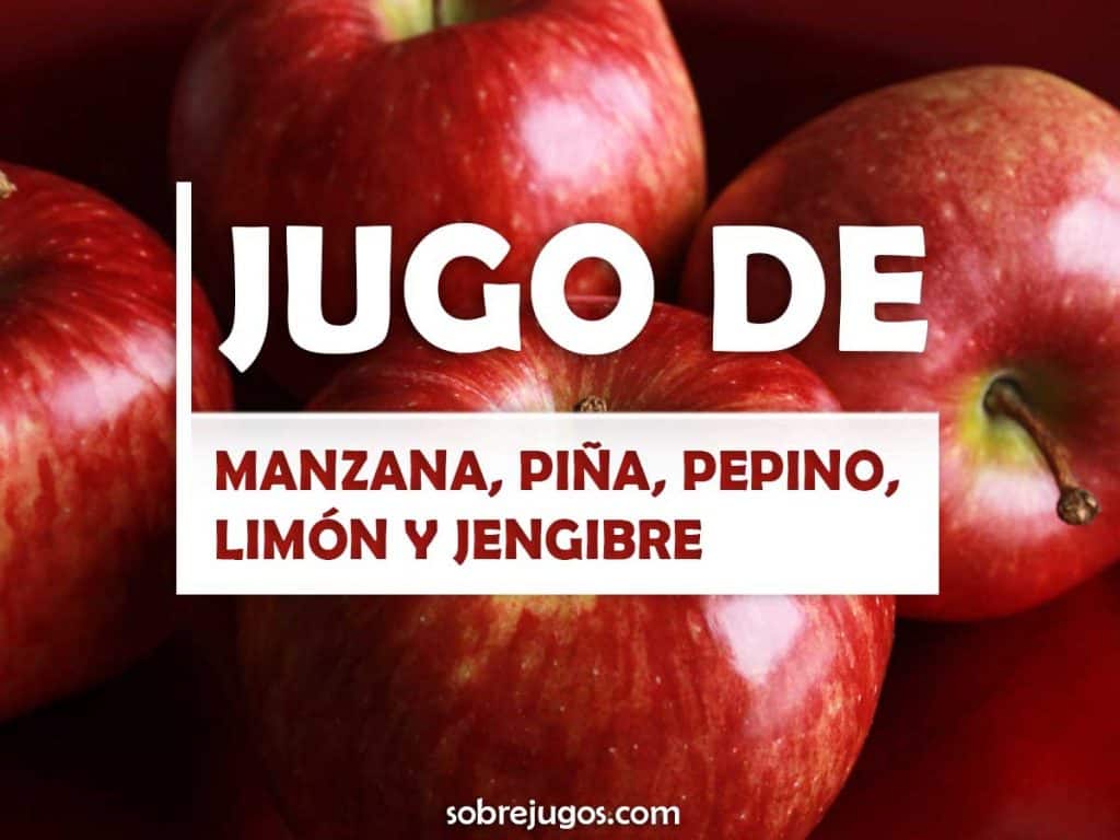 JUGO DE MANZANA, PIÑA, PEPINO, LIMÓN Y JENGIBRE