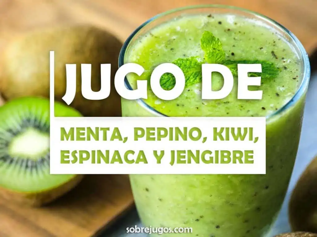 JUGO DE MENTA, PEPINO, JENGIBRE, ESPINACA Y KIWI
