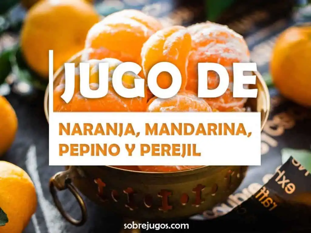 JUGO DE NARANJA, MANDARINA, PEPINO Y PEREJIL