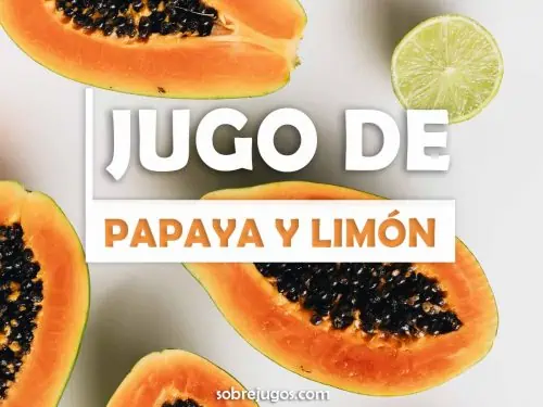 JUGO DE PAPAYA Y LIMÓN
