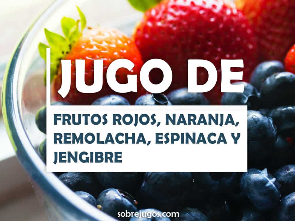 JUGO DE FRUTOS ROJOS, NARANJA, REMOLACHA, ESPINACA Y JENGIBRE