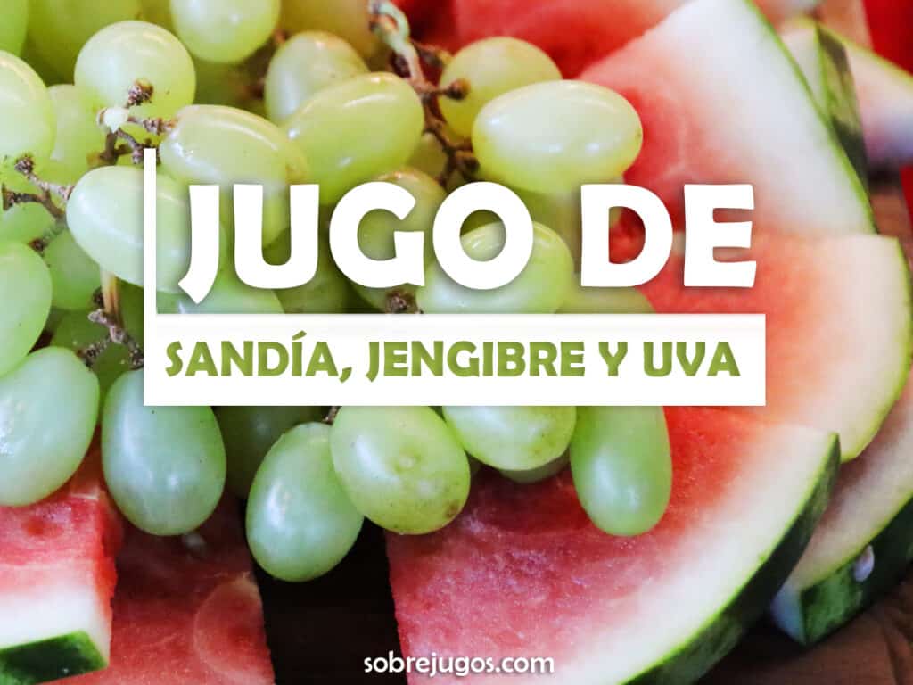 JUGO DE SANDÍA, JENGIBRE Y UVA