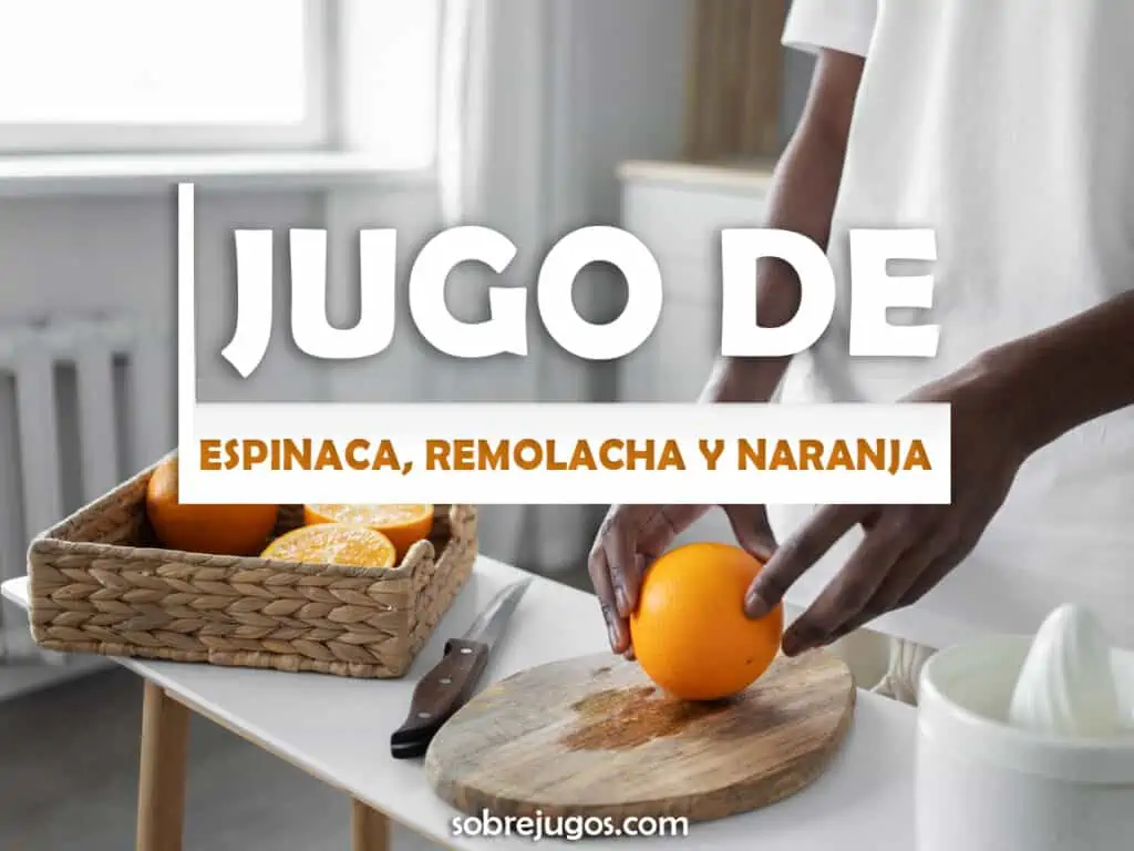 JUGO DE ESPINACA, REMOLACHA Y NARANJA