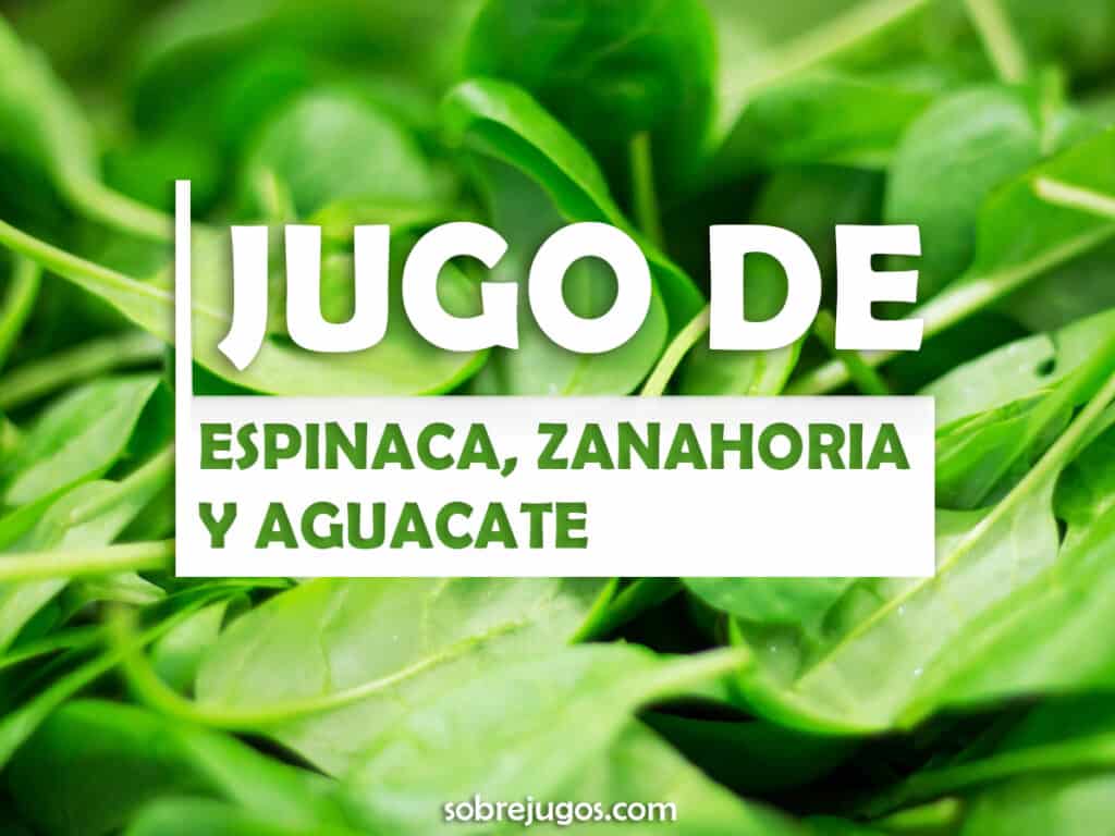 JUGO DE ESPINACA, ZANAHORIA Y AGUACATE