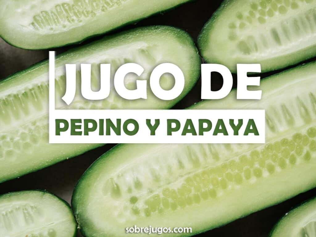 JUGO DE PEPINO Y PAPAYA