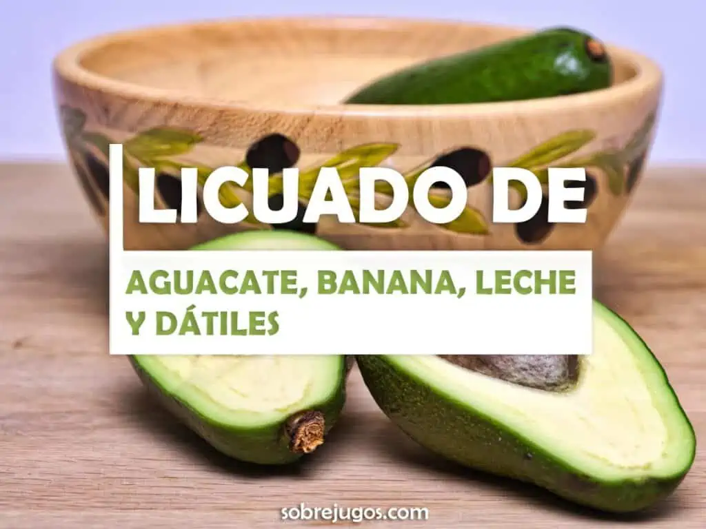 JUGO DE AGUACATE, BANANA, DÁTILES Y LECHE