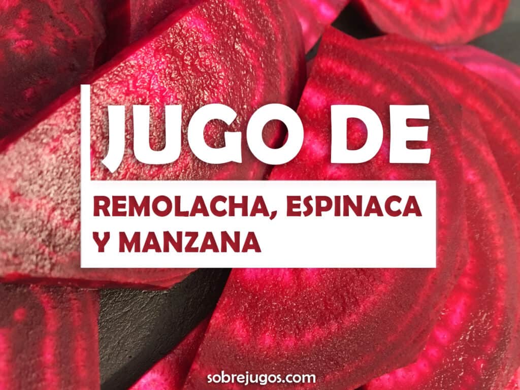 JUGO DE REMOLACHA, ESPINACA Y MANZANA