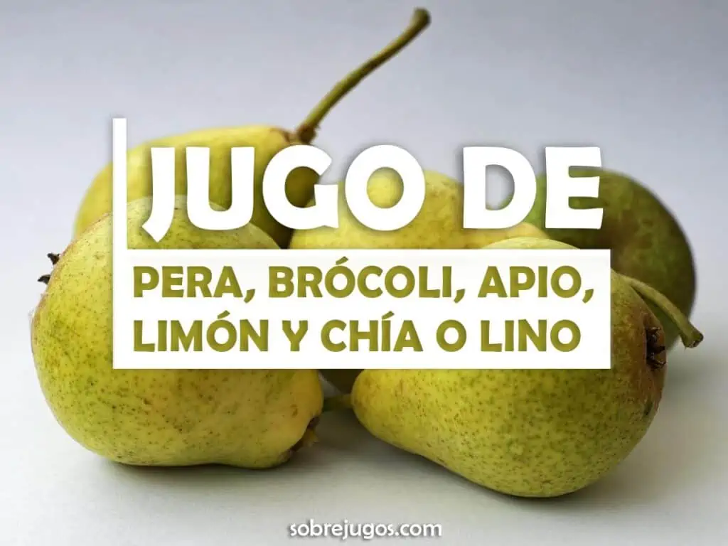 JUGO DE PERA, BRÓCOLI, APIO, LIMÓN Y CHÍA O LINO