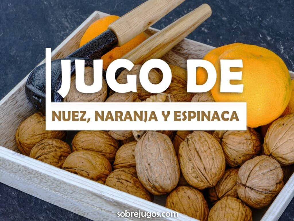 JUGO DE NUEZ, NARANJA Y ESPINACA